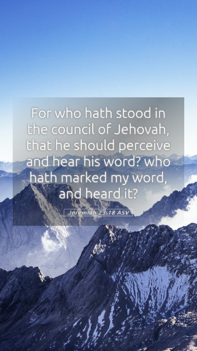 Picture 05 - Jeremiah 23:18 ASV Mobile Phone Wallpaper - For who hath stood in the council of Jehovah, - Mobile Bible Verse Wallpaper