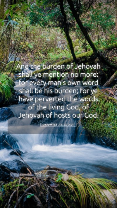 Picture 05 - Jeremiah 23:36 ASV Mobile Phone Wallpaper - And the burden of Jehovah shall ye mention no - Mobile Bible Verse Wallpaper