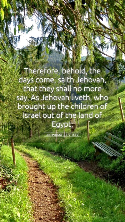Picture 05 - Jeremiah 23:7 ASV Mobile Phone Wallpaper - Therefore, behold, the days come, saith Jehovah, - Mobile Bible Verse Wallpaper