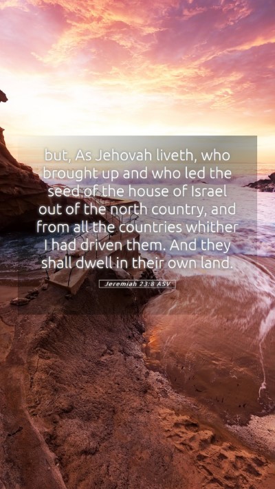 Picture 05 - Jeremiah 23:8 ASV Mobile Phone Wallpaper - but, As Jehovah liveth, who brought up and who - Mobile Bible Verse Wallpaper