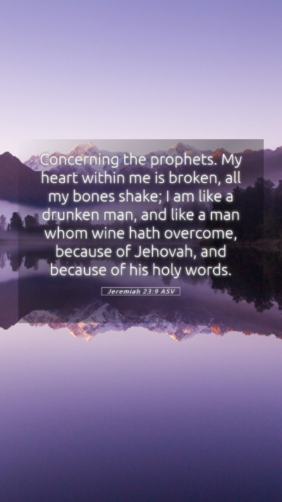 Picture 05 - Jeremiah 23:9 ASV Mobile Phone Wallpaper - Concerning the prophets. My heart within me is - Mobile Bible Verse Wallpaper