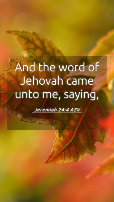 Picture 05 - Jeremiah 24:4 ASV Mobile Phone Wallpaper - And the word of Jehovah came unto me, - Mobile Bible Verse Wallpaper