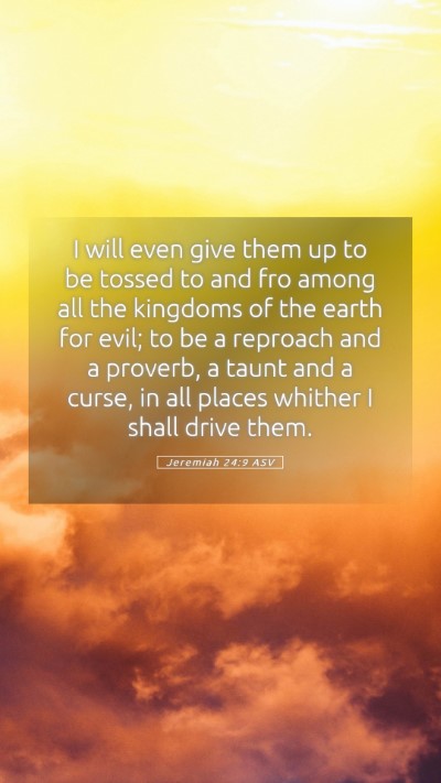 Picture 05 - Jeremiah 24:9 ASV Mobile Phone Wallpaper - I will even give them up to be tossed to and fro - Mobile Bible Verse Wallpaper