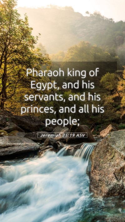 Picture 05 - Jeremiah 25:19 ASV Mobile Phone Wallpaper - Pharaoh king of Egypt, and his servants, and his - Mobile Bible Verse Wallpaper