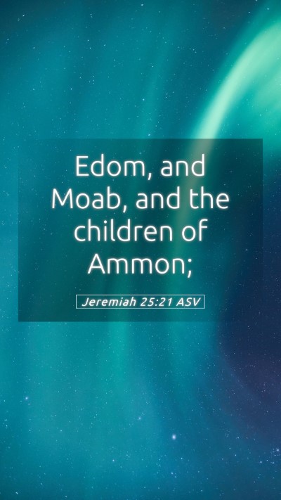 Picture 05 - Jeremiah 25:21 ASV Mobile Phone Wallpaper - Edom, and Moab, and the children of - Mobile Bible Verse Wallpaper