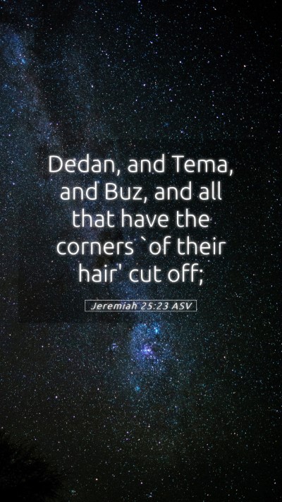 Picture 05 - Jeremiah 25:23 ASV Mobile Phone Wallpaper - Dedan, and Tema, and Buz, and all that have the - Mobile Bible Verse Wallpaper