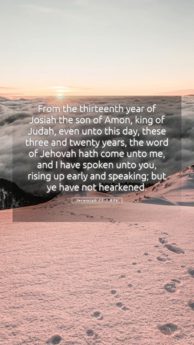 Picture 05 - Jeremiah 25:3 ASV Mobile Phone Wallpaper - From the thirteenth year of Josiah the son of - Mobile Bible Verse Wallpaper