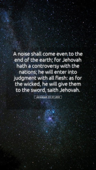 Picture 05 - Jeremiah 25:31 ASV Mobile Phone Wallpaper - A noise shall come even to the end of the earth; - Mobile Bible Verse Wallpaper