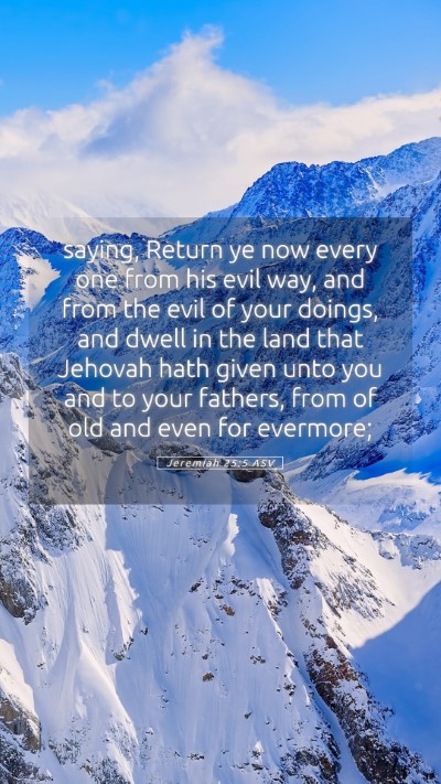 Picture 05 - Jeremiah 25:5 ASV Mobile Phone Wallpaper - saying, Return ye now every one from his evil - Mobile Bible Verse Wallpaper