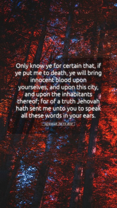 Picture 05 - Jeremiah 26:15 ASV Mobile Phone Wallpaper - Only know ye for certain that, if ye put me to - Mobile Bible Verse Wallpaper