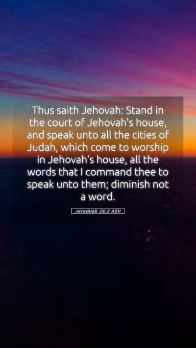 Picture 05 - Jeremiah 26:2 ASV Mobile Phone Wallpaper - Thus saith Jehovah: Stand in the court of - Mobile Bible Verse Wallpaper