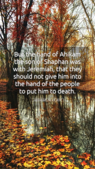Picture 05 - Jeremiah 26:24 ASV Mobile Phone Wallpaper - But the hand of Ahikam the son of Shaphan was - Mobile Bible Verse Wallpaper