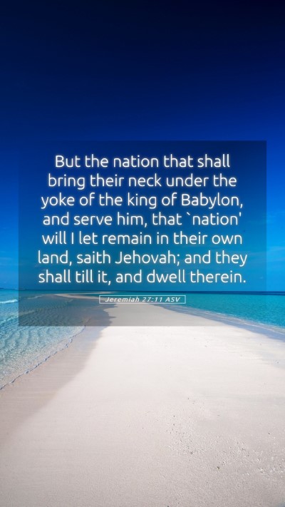 Picture 05 - Jeremiah 27:11 ASV Mobile Phone Wallpaper - But the nation that shall bring their neck under - Mobile Bible Verse Wallpaper