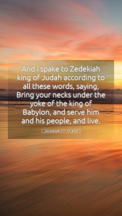 Picture 05 - Jeremiah 27:12 ASV Mobile Phone Wallpaper - And I spake to Zedekiah king of Judah according - Mobile Bible Verse Wallpaper
