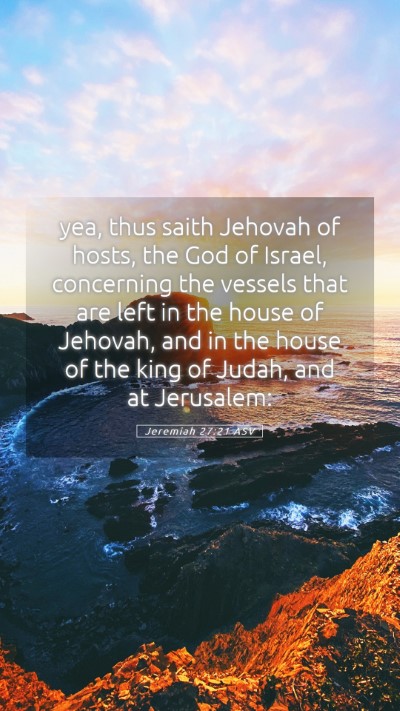 Picture 05 - Jeremiah 27:21 ASV Mobile Phone Wallpaper - yea, thus saith Jehovah of hosts, the God of - Mobile Bible Verse Wallpaper