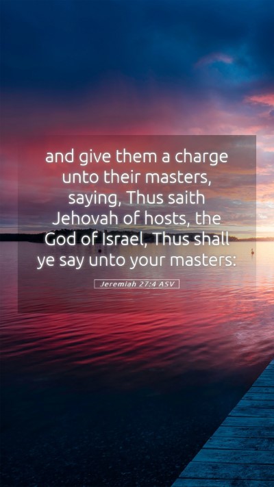 Picture 05 - Jeremiah 27:4 ASV Mobile Phone Wallpaper - and give them a charge unto their masters, - Mobile Bible Verse Wallpaper
