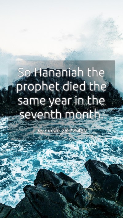 Picture 05 - Jeremiah 28:17 ASV Mobile Phone Wallpaper - So Hananiah the prophet died the same year in the - Mobile Bible Verse Wallpaper