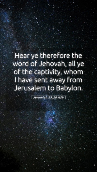 Picture 05 - Jeremiah 29:20 ASV Mobile Phone Wallpaper - Hear ye therefore the word of Jehovah, all ye of - Mobile Bible Verse Wallpaper