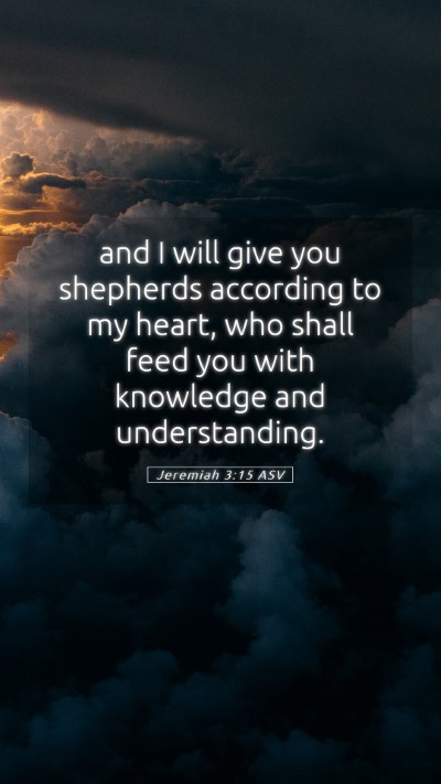 Picture 05 - Jeremiah 3:15 ASV Mobile Phone Wallpaper - and I will give you shepherds according to my - Mobile Bible Verse Wallpaper