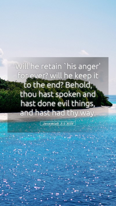 Picture 05 - Jeremiah 3:5 ASV Mobile Phone Wallpaper - Will he retain `his anger' for ever? will he keep - Mobile Bible Verse Wallpaper