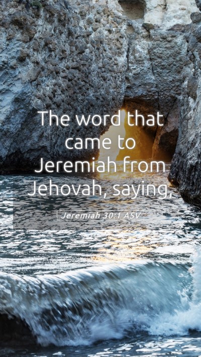 Picture 05 - Jeremiah 30:1 ASV Mobile Phone Wallpaper - The word that came to Jeremiah from Jehovah, - Mobile Bible Verse Wallpaper