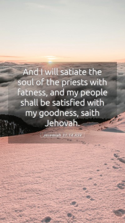 Picture 05 - Jeremiah 31:14 ASV Mobile Phone Wallpaper - And I will satiate the soul of the priests with - Mobile Bible Verse Wallpaper