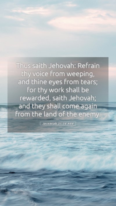 Picture 05 - Jeremiah 31:16 ASV Mobile Phone Wallpaper - Thus saith Jehovah: Refrain thy voice from - Mobile Bible Verse Wallpaper