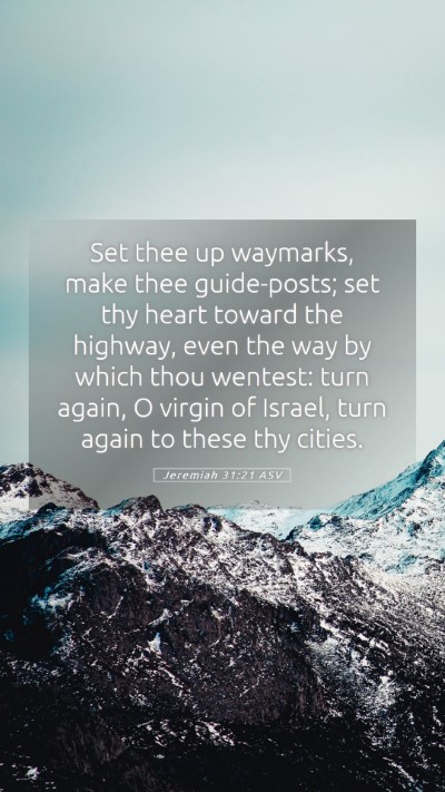 Picture 05 - Jeremiah 31:21 ASV Mobile Phone Wallpaper - Set thee up waymarks, make thee guide-posts; set - Mobile Bible Verse Wallpaper