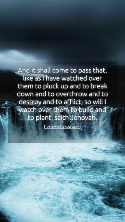 Picture 05 - Jeremiah 31:28 ASV Mobile Phone Wallpaper - And it shall come to pass that, like as I have - Mobile Bible Verse Wallpaper