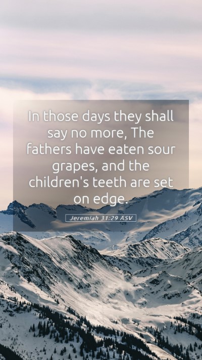 Picture 05 - Jeremiah 31:29 ASV Mobile Phone Wallpaper - In those days they shall say no more, The fathers - Mobile Bible Verse Wallpaper