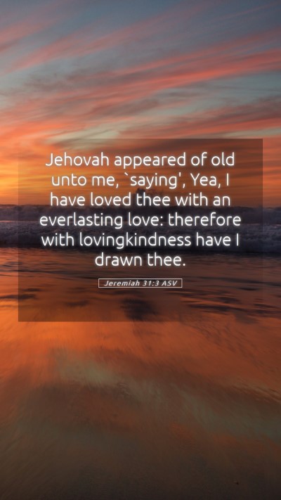 Picture 05 - Jeremiah 31:3 ASV Mobile Phone Wallpaper - Jehovah appeared of old unto me, `saying', Yea, I - Mobile Bible Verse Wallpaper