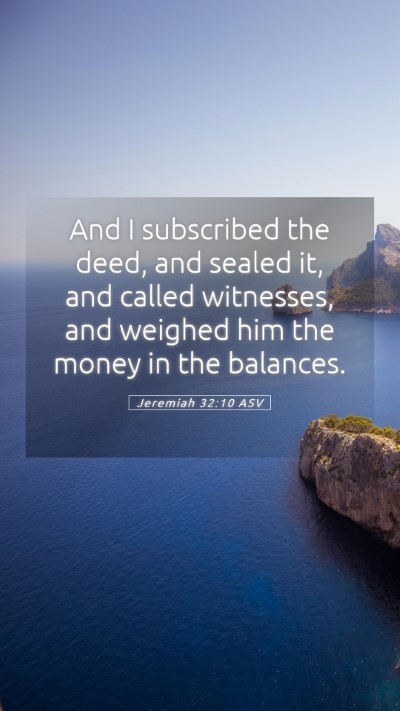 Picture 05 - Jeremiah 32:10 ASV Mobile Phone Wallpaper - And I subscribed the deed, and sealed it, and - Mobile Bible Verse Wallpaper