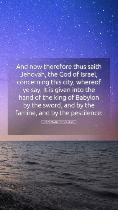 Picture 05 - Jeremiah 32:36 ASV Mobile Phone Wallpaper - And now therefore thus saith Jehovah, the God of - Mobile Bible Verse Wallpaper