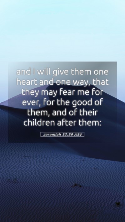 Picture 05 - Jeremiah 32:39 ASV Mobile Phone Wallpaper - and I will give them one heart and one way, that - Mobile Bible Verse Wallpaper