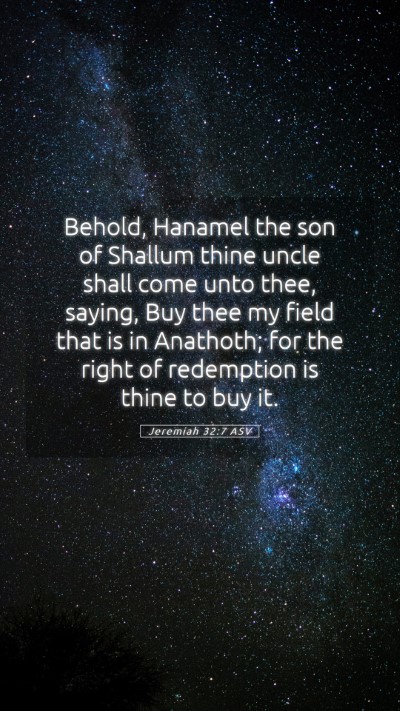 Picture 05 - Jeremiah 32:7 ASV Mobile Phone Wallpaper - Behold, Hanamel the son of Shallum thine uncle - Mobile Bible Verse Wallpaper