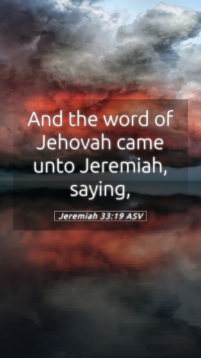 Picture 05 - Jeremiah 33:19 ASV Mobile Phone Wallpaper - And the word of Jehovah came unto Jeremiah, - Mobile Bible Verse Wallpaper