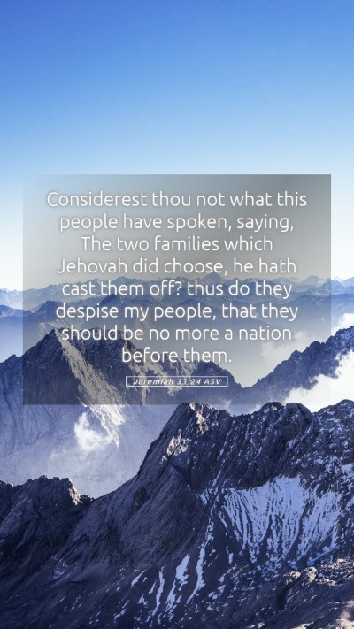 Picture 05 - Jeremiah 33:24 ASV Mobile Phone Wallpaper - Considerest thou not what this people have - Mobile Bible Verse Wallpaper