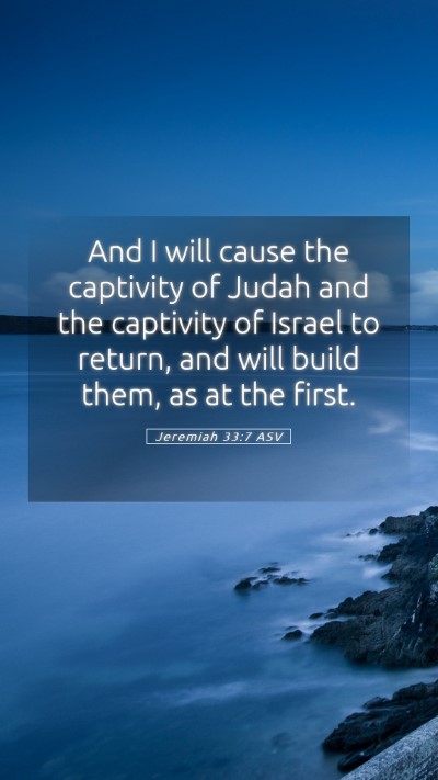 Picture 05 - Jeremiah 33:7 ASV Mobile Phone Wallpaper - And I will cause the captivity of Judah and the - Mobile Bible Verse Wallpaper