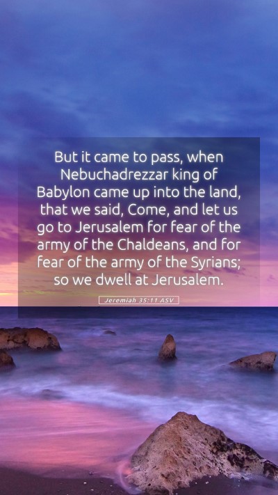 Picture 05 - Jeremiah 35:11 ASV Mobile Phone Wallpaper - But it came to pass, when Nebuchadrezzar king of - Mobile Bible Verse Wallpaper