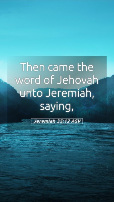 Picture 05 - Jeremiah 35:12 ASV Mobile Phone Wallpaper - Then came the word of Jehovah unto Jeremiah, - Mobile Bible Verse Wallpaper