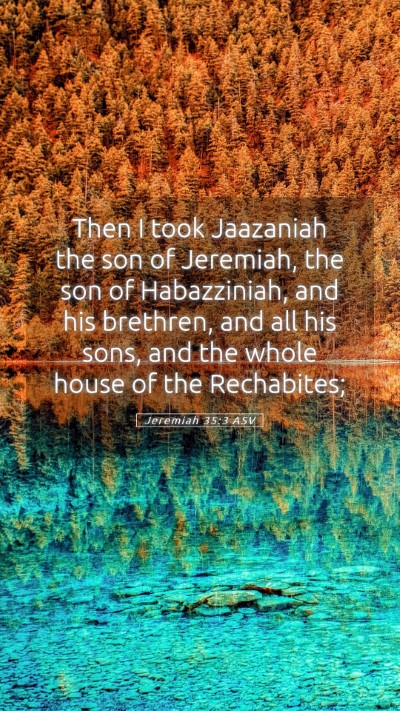 Picture 05 - Jeremiah 35:3 ASV Mobile Phone Wallpaper - Then I took Jaazaniah the son of Jeremiah, the - Mobile Bible Verse Wallpaper