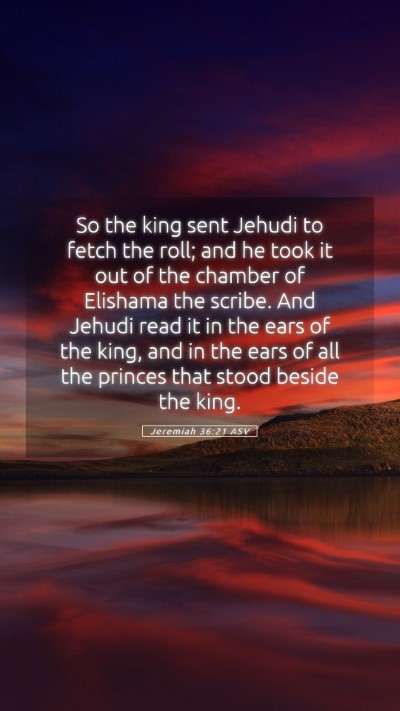 Picture 05 - Jeremiah 36:21 ASV Mobile Phone Wallpaper - So the king sent Jehudi to fetch the roll; and he - Mobile Bible Verse Wallpaper