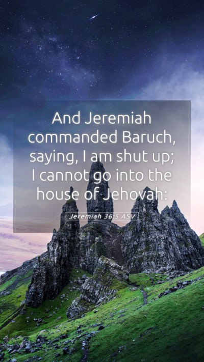 Picture 05 - Jeremiah 36:5 ASV Mobile Phone Wallpaper - And Jeremiah commanded Baruch, saying, I am shut - Mobile Bible Verse Wallpaper