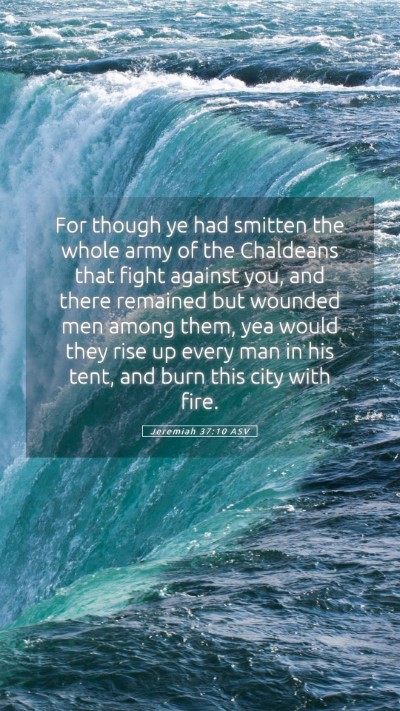 Picture 05 - Jeremiah 37:10 ASV Mobile Phone Wallpaper - For though ye had smitten the whole army of the - Mobile Bible Verse Wallpaper