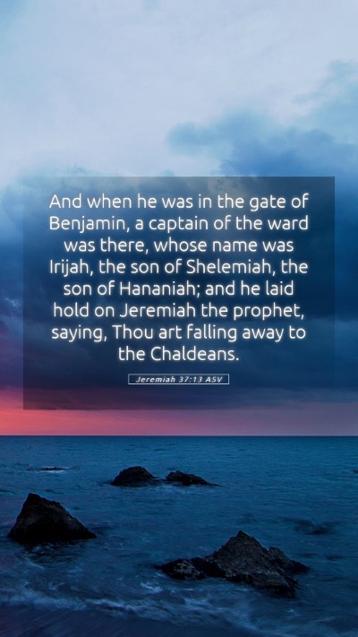 Picture 05 - Jeremiah 37:13 ASV Mobile Phone Wallpaper - And when he was in the gate of Benjamin, a - Mobile Bible Verse Wallpaper