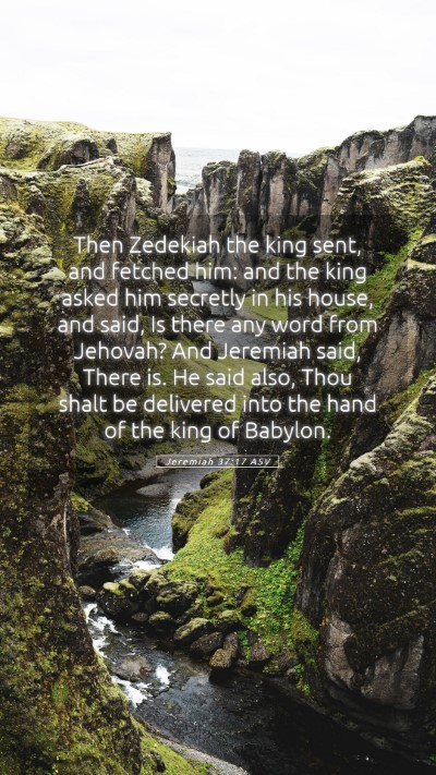Picture 05 - Jeremiah 37:17 ASV Mobile Phone Wallpaper - Then Zedekiah the king sent, and fetched him: and - Mobile Bible Verse Wallpaper