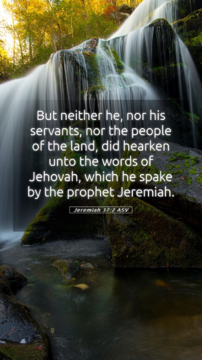 Picture 05 - Jeremiah 37:2 ASV Mobile Phone Wallpaper - But neither he, nor his servants, nor the people - Mobile Bible Verse Wallpaper