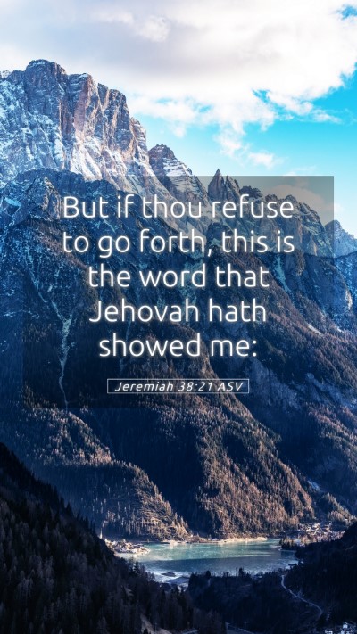 Picture 05 - Jeremiah 38:21 ASV Mobile Phone Wallpaper - But if thou refuse to go forth, this is the word - Mobile Bible Verse Wallpaper