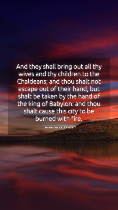 Picture 05 - Jeremiah 38:23 ASV Mobile Phone Wallpaper - And they shall bring out all thy wives and thy - Mobile Bible Verse Wallpaper