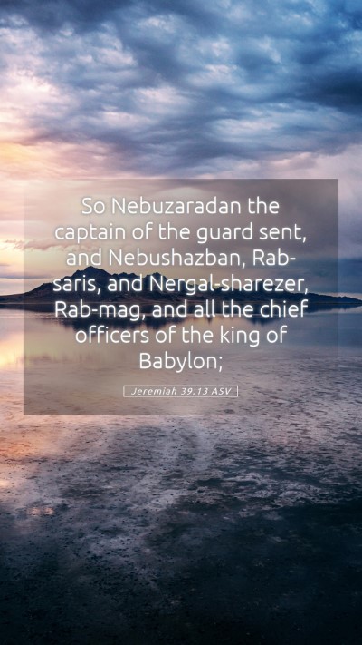 Picture 05 - Jeremiah 39:13 ASV Mobile Phone Wallpaper - So Nebuzaradan the captain of the guard sent, and - Mobile Bible Verse Wallpaper